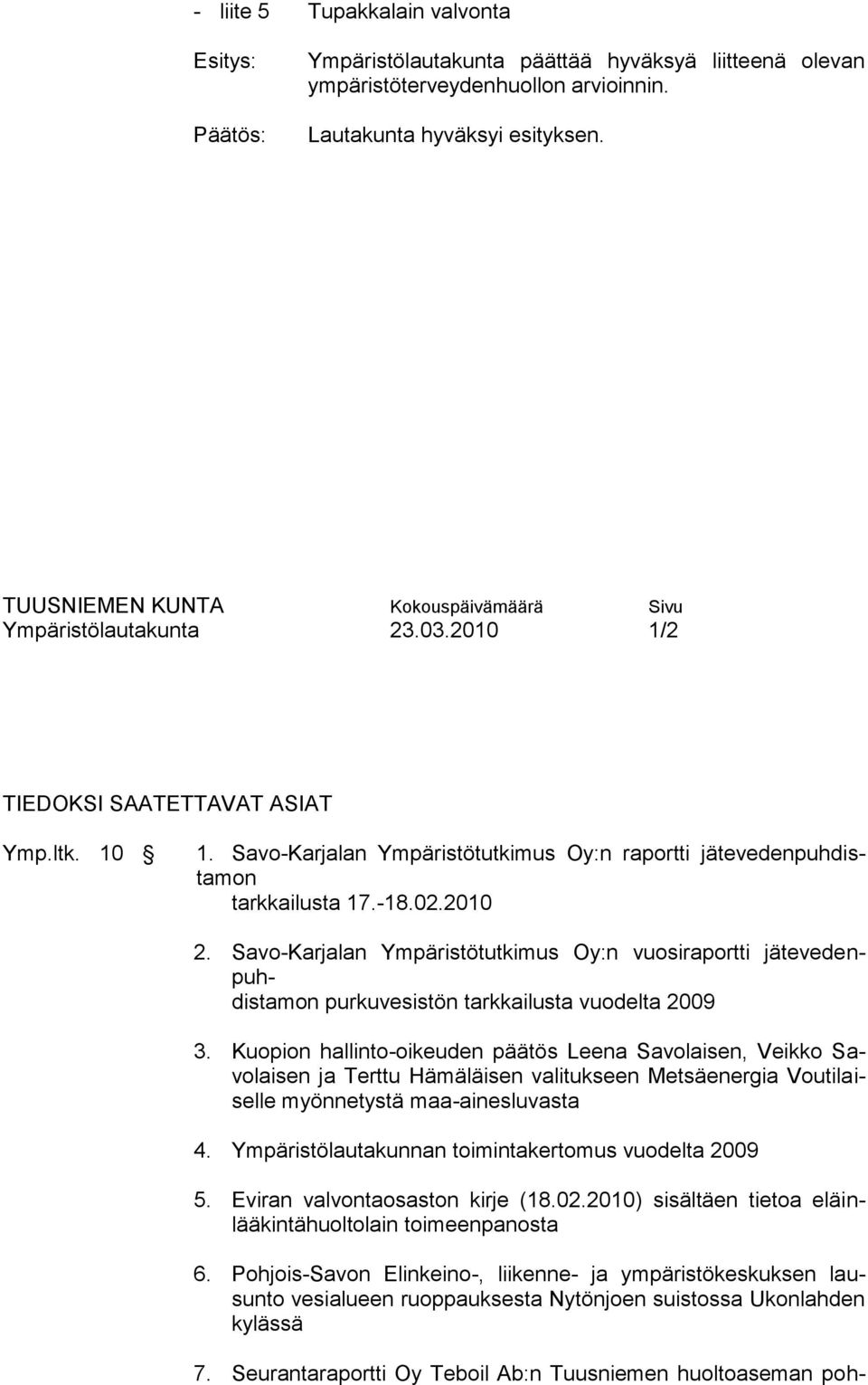 Savo-Karjalan Ympäristötutkimus Oy:n vuosiraportti jätevedenpuhdistamon purkuvesistön tarkkailusta vuodelta 2009 3.