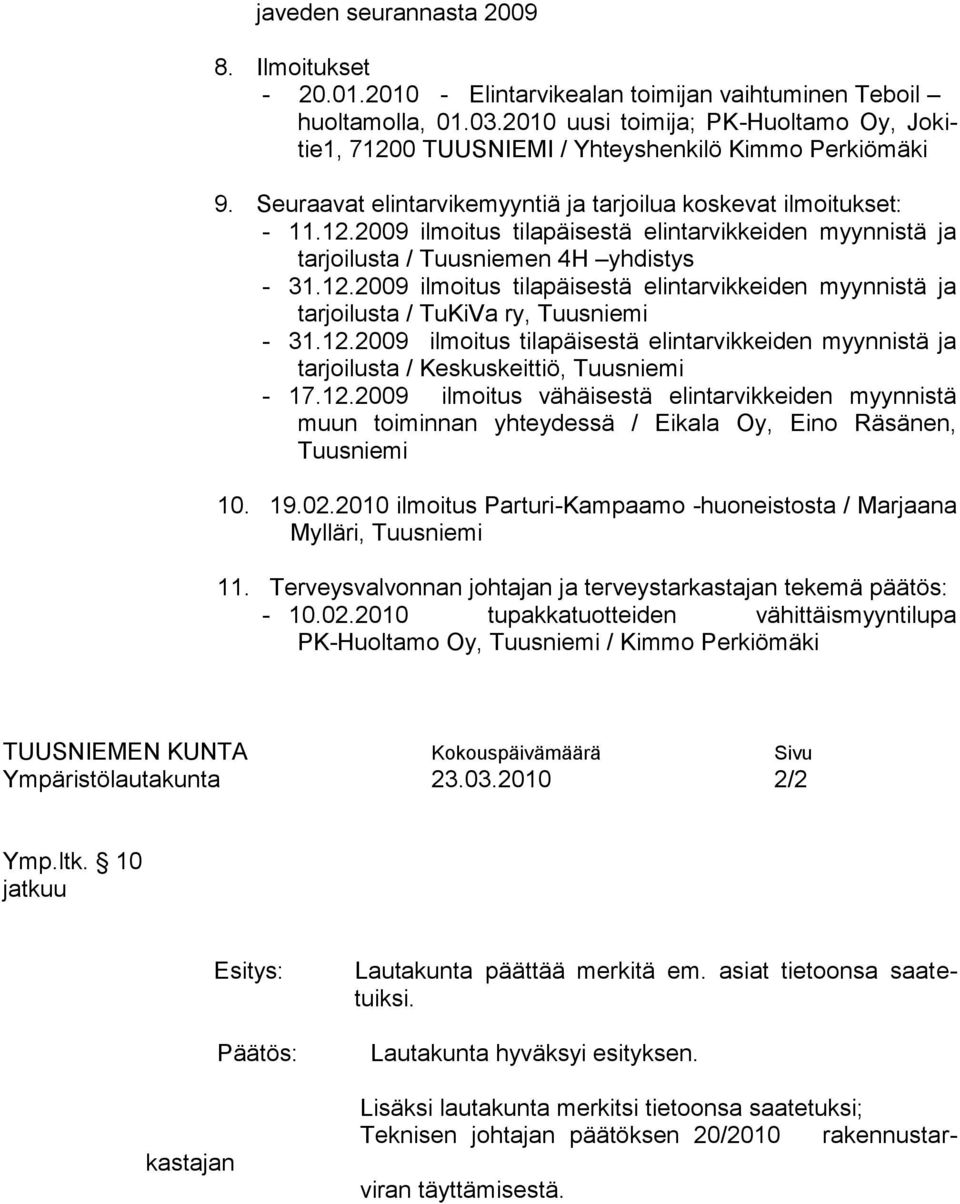 12.2009 ilmoitus tilapäisestä elintarvikkeiden myynnistä ja tarjoilusta / TuKiVa ry, Tuusniemi - 31.12.2009 ilmoitus tilapäisestä elintarvikkeiden myynnistä ja tarjoilusta / Keskuskeittiö, Tuusniemi - 17.