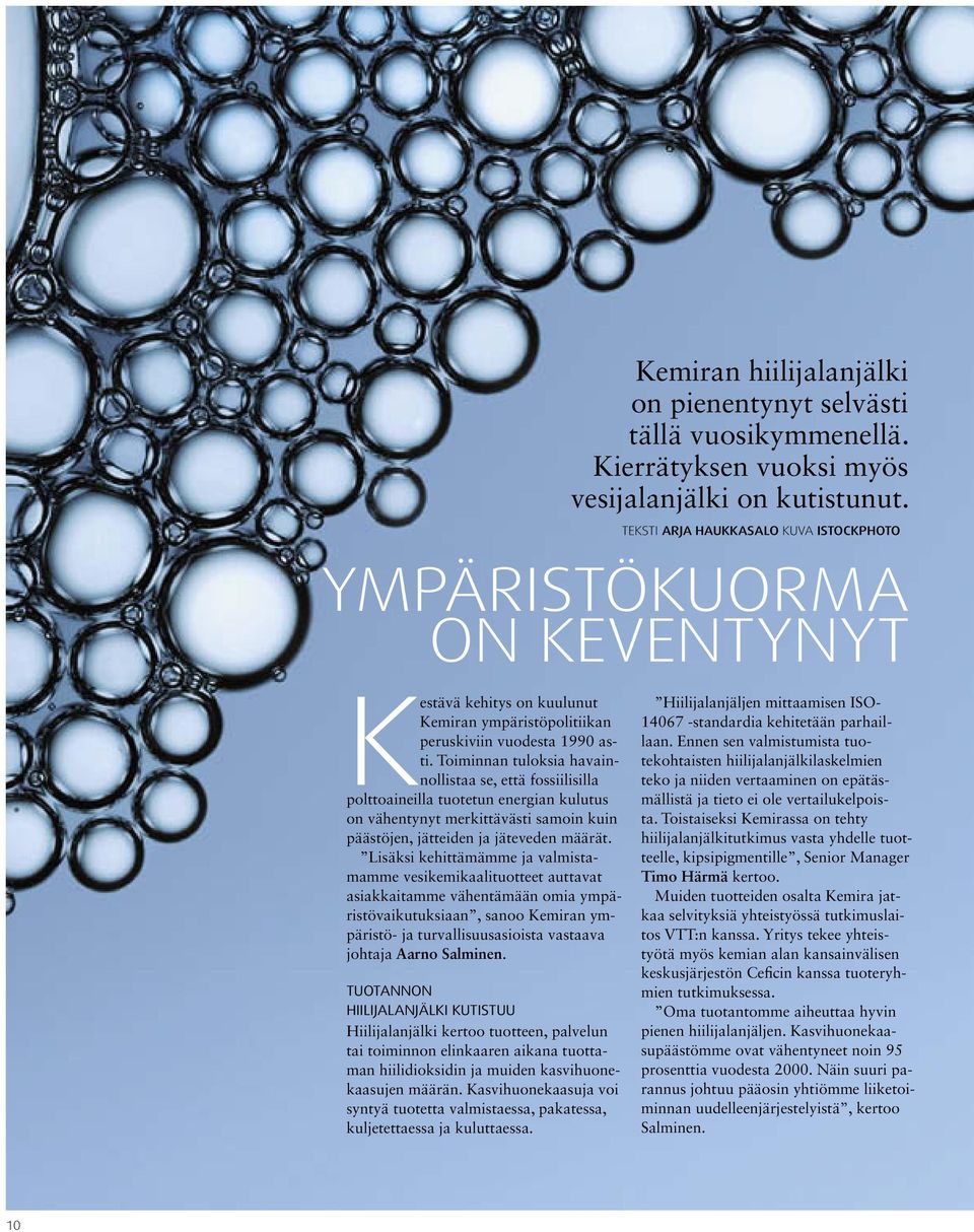 Toiminnan tuloksia havainnollistaa se, että fossiilisilla polttoaineilla tuotetun energian kulutus on vähentynyt merkittävästi samoin kuin päästöjen, jätteiden ja jäteveden määrät.