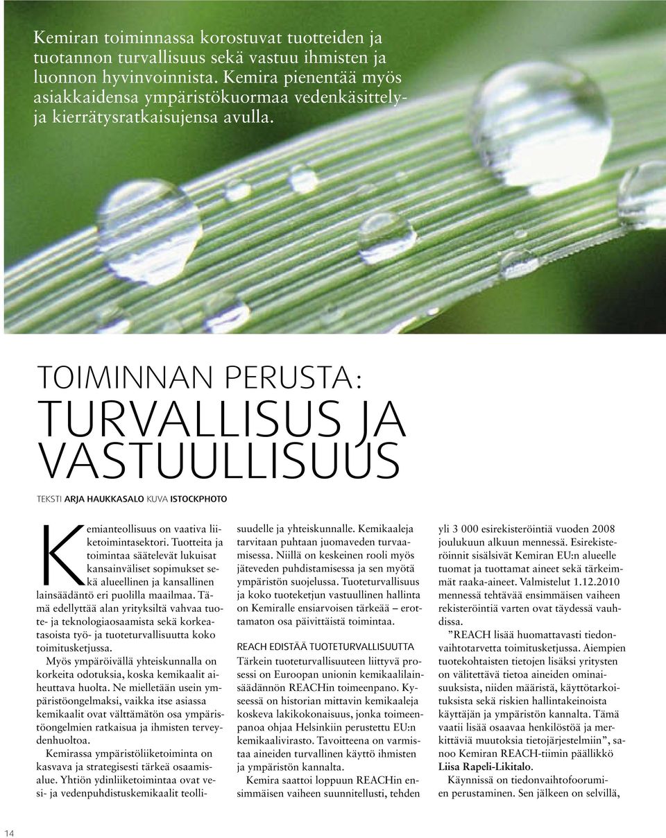 Toiminnan perusta: Turvallisus ja vastuullisuus Teksti Arja HauKKasalo Kuva istockphoto Kemianteollisuus on vaativa liiketoimintasektori.