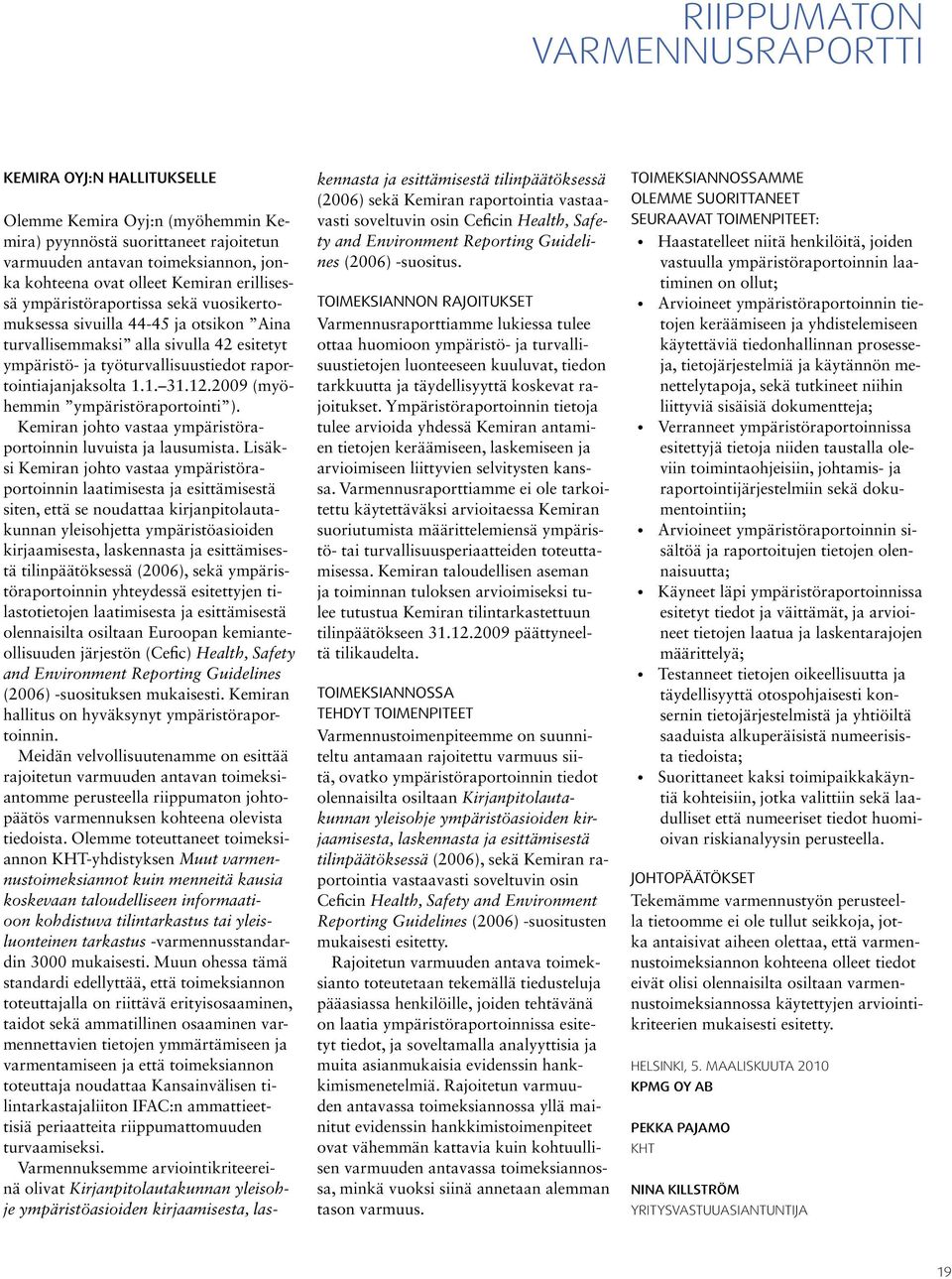 2009 (myöhemmin ympäristöraportointi ). Kemiran johto vastaa ympäristöraportoinnin luvuista ja lausumista.