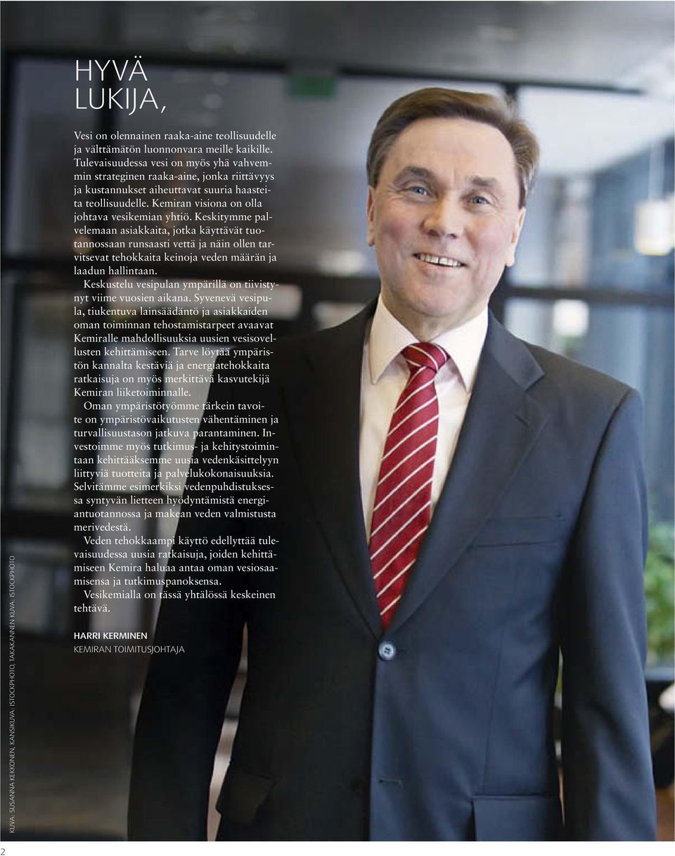 Keskitymme palvelemaan asiakkaita, jotka käyttävät tuotannossaan runsaasti vettä ja näin ollen tarvitsevat tehokkaita keinoja veden määrän ja laadun hallintaan.