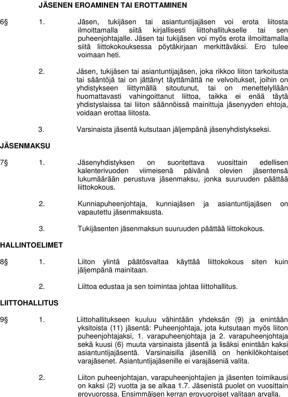 Jäsen, tukijäsen tai asiantuntijajäsen, joka rikkoo liiton tarkoitusta tai sääntöjä tai on jättänyt täyttämättä ne velvoitukset, joihin on yhdistykseen liittymällä sitoutunut, tai on menettelyllään