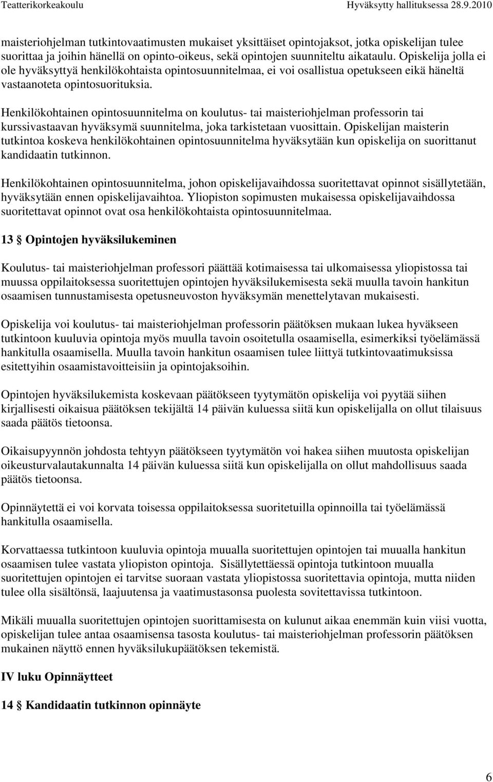 Henkilökohtainen opintosuunnitelma on koulutus- tai maisteriohjelman professorin tai kurssivastaavan hyväksymä suunnitelma, joka tarkistetaan vuosittain.