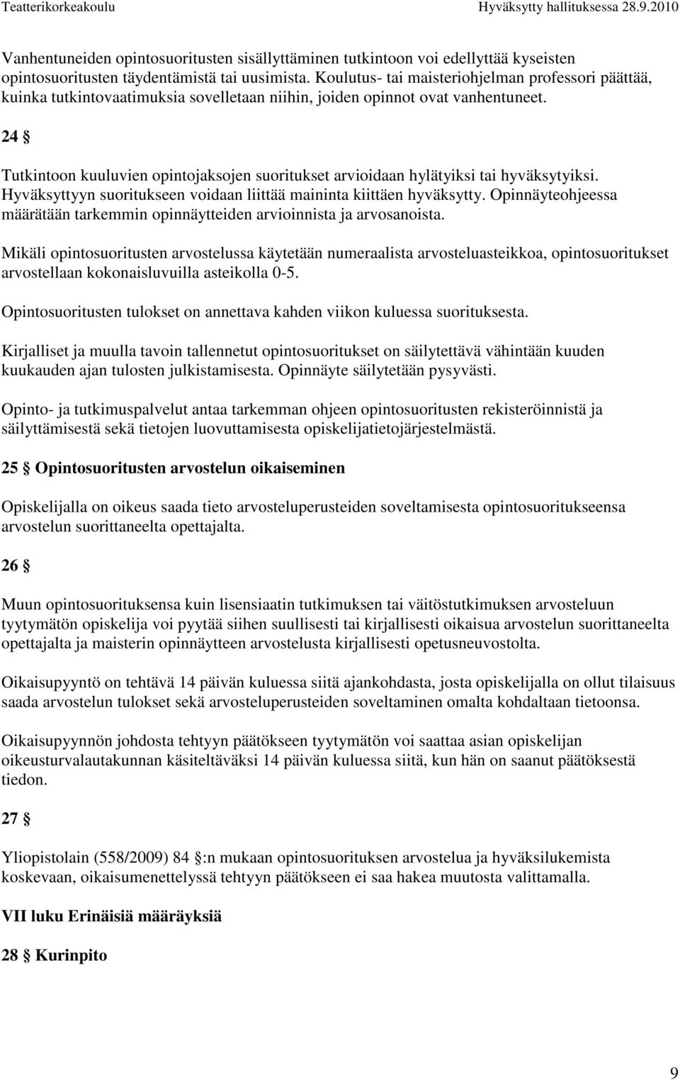 24 Tutkintoon kuuluvien opintojaksojen suoritukset arvioidaan hylätyiksi tai hyväksytyiksi. Hyväksyttyyn suoritukseen voidaan liittää maininta kiittäen hyväksytty.