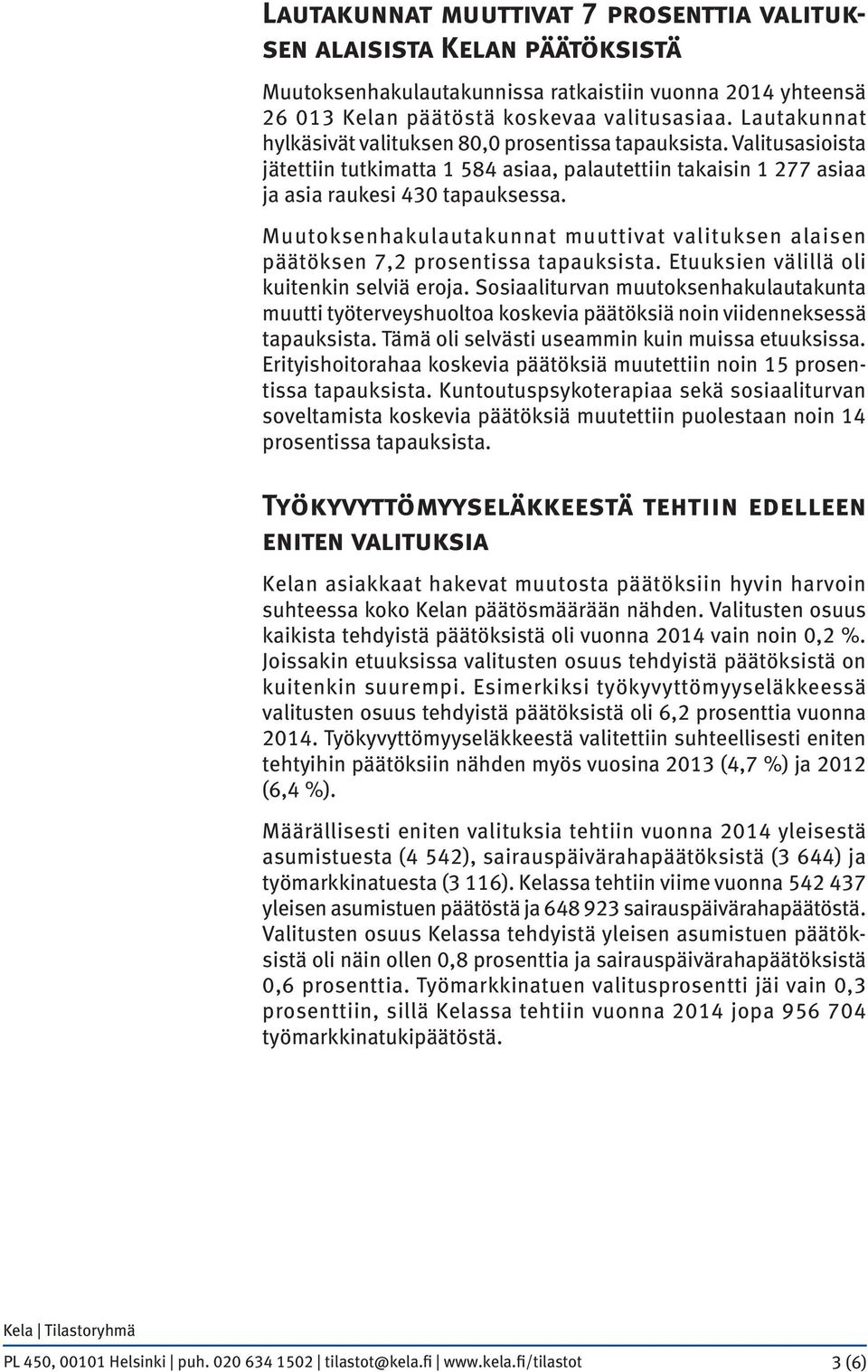 Muutoksenhakulautakunnat muuttivat valituksen alaisen päätöksen 7,2 prosentissa tapauksista. Etuuksien välillä oli kuitenkin selviä eroja.