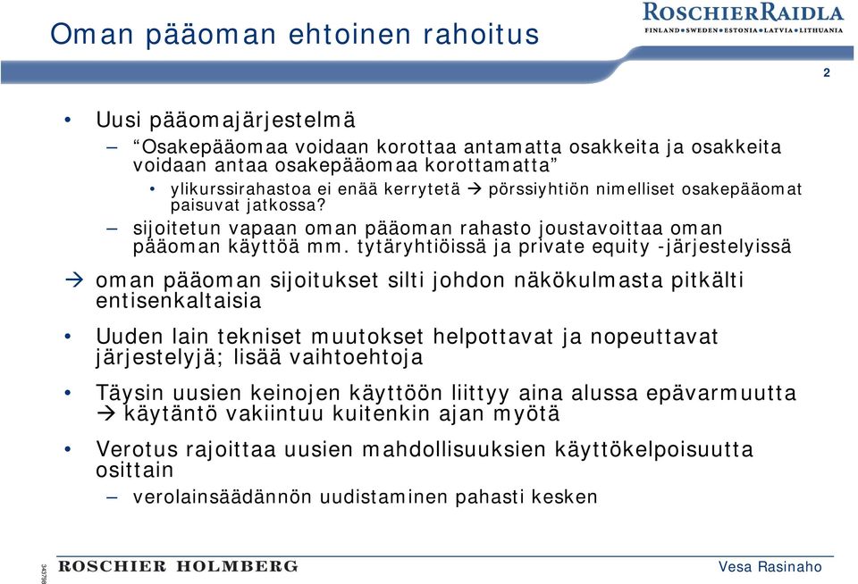 tytäryhtiöissä ja private equity -järjestelyissä oman pääoman sijoitukset silti johdon näkökulmasta pitkälti entisenkaltaisia Uuden lain tekniset muutokset helpottavat ja nopeuttavat