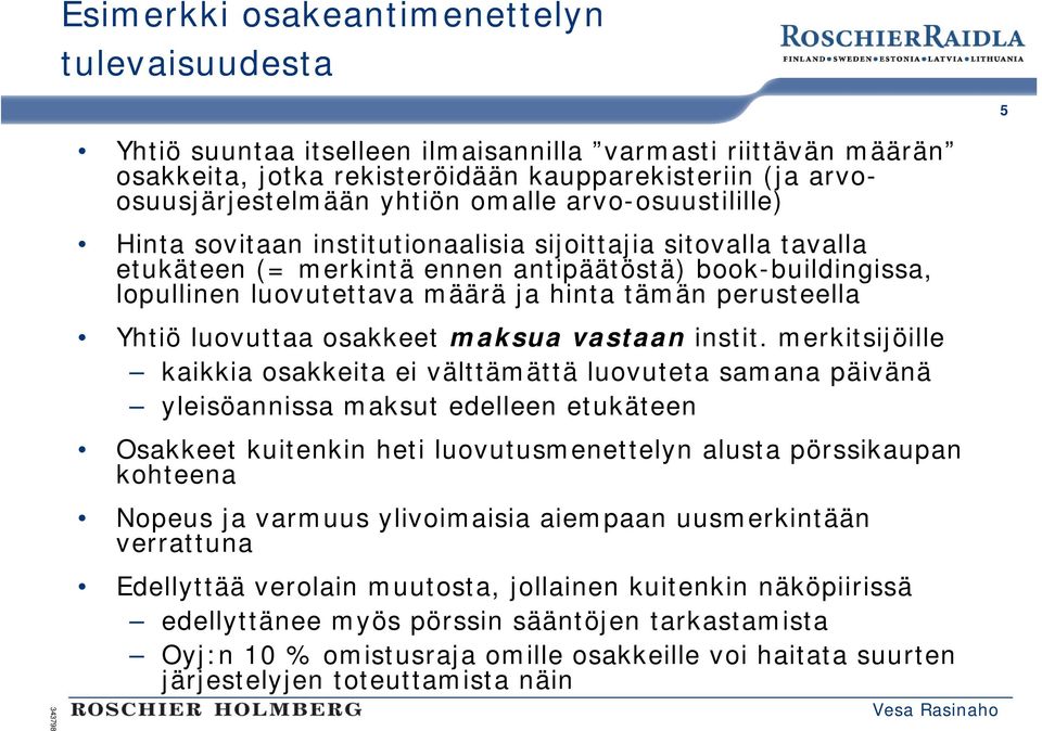 perusteella Yhtiö luovuttaa osakkeet maksua vastaan instit.