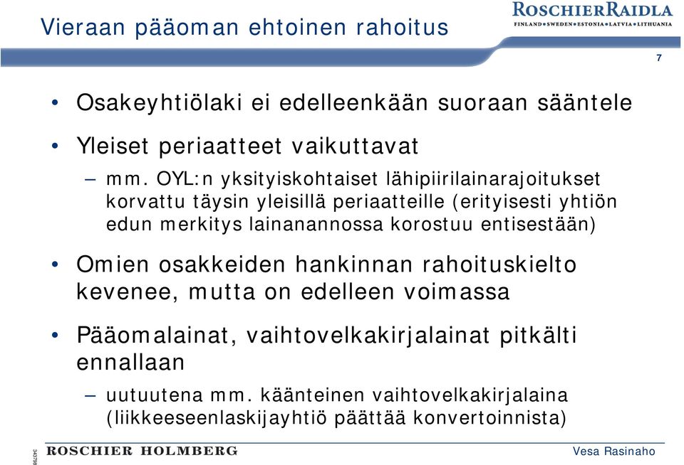 lainanannossa korostuu entisestään) Omien osakkeiden hankinnan rahoituskielto kevenee, mutta on edelleen voimassa Pääomalainat,
