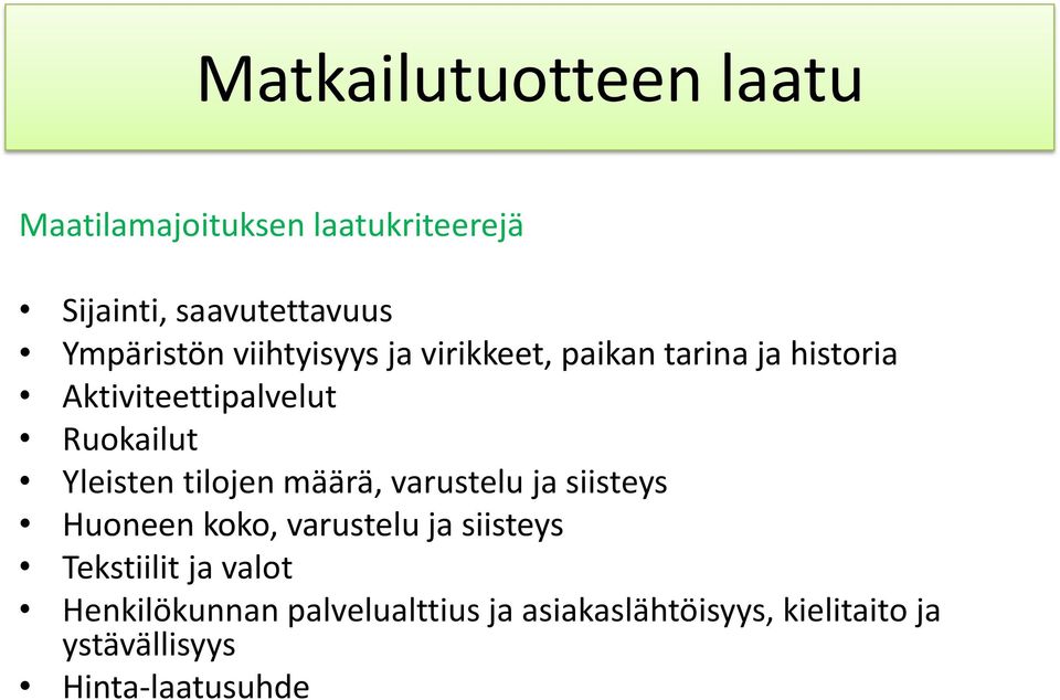 määrä, varustelu ja siisteys Huoneen koko, varustelu ja siisteys Tekstiilit ja valot