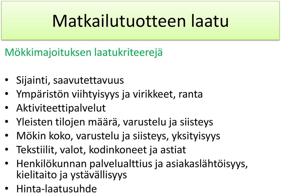 Mökin koko, varustelu ja siisteys, yksityisyys Tekstiilit, valot, kodinkoneet ja astiat