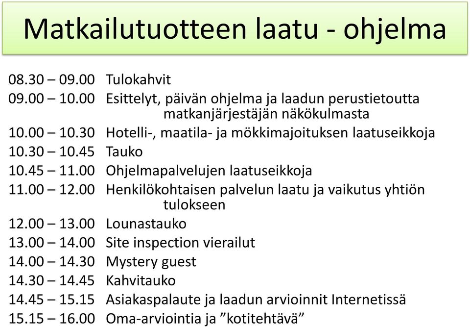 00 Henkilökohtaisen palvelun laatu ja vaikutus yhtiön tulokseen 12.00 13.00 Lounastauko 13.00 14.00 Site inspection vierailut 14.00 14.30 Mystery guest 14.