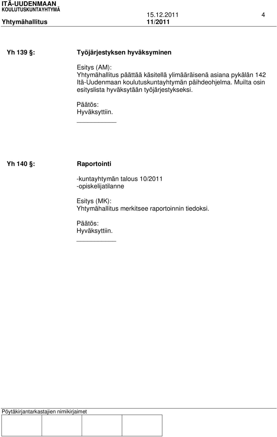 ylimääräisenä asiana pykälän 142 Itä-Uudenmaan koulutuskuntayhtymän päihdeohjelma.