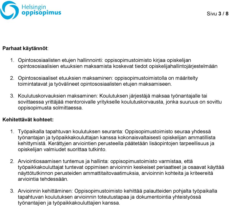 Opintososiaaliset etuuksien maksaminen: oppisopimustoimistolla on määritelty toimintatavat ja työvälineet opintososiaalisten etujen maksamiseen. 3.