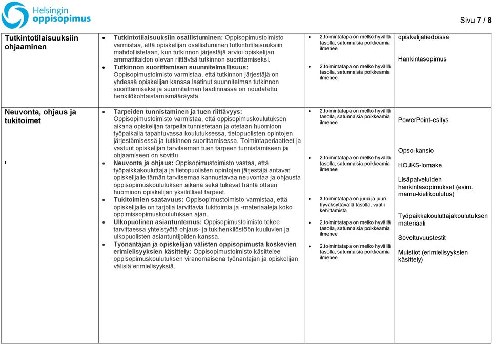 Tutkinnon suorittamisen suunnitelmallisuus: Oppisopimustoimisto varmistaa, että tutkinnon järjestäjä on yhdessä opiskelijan kanssa laatinut suunnitelman tutkinnon suorittamiseksi ja suunnitelman