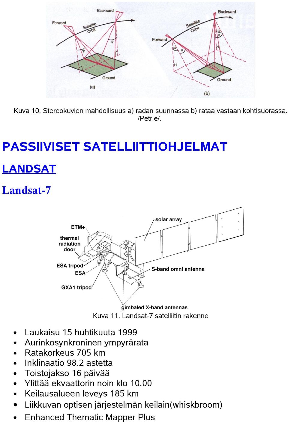 Landsat-7 satelliitin rakenne Laukaisu 15 huhtikuuta 1999 Aurinksynkrninen ympyrärata Ratakrkeus 705 km