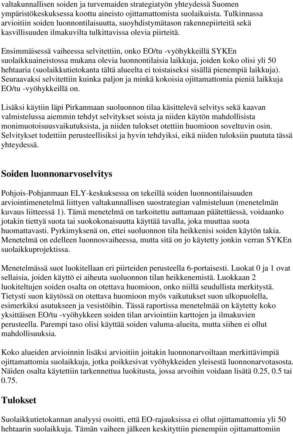 Ensimmäisessä vaiheessa selvitettiin, onko EO/tu -vyöhykkeillä SYKEn suolaikkuaineistossa mukana olevia luonnontilaisia laikkuja, joiden koko olisi yli 50 hehtaaria (suolaikkutietokanta tältä
