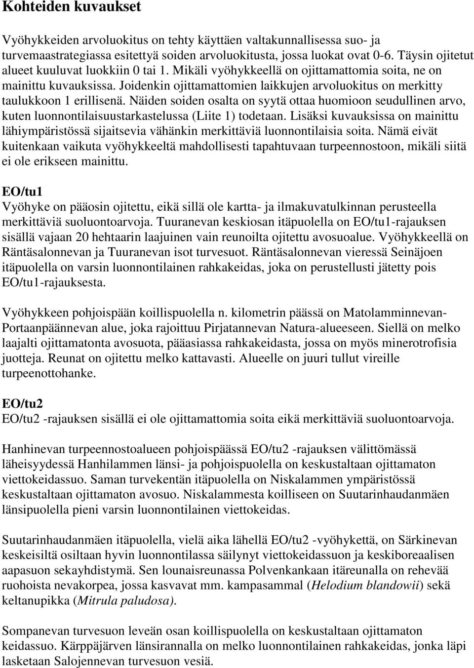 Joidenkin ojittamattomien laikkujen arvoluokitus on merkitty taulukkoon 1 erillisenä.