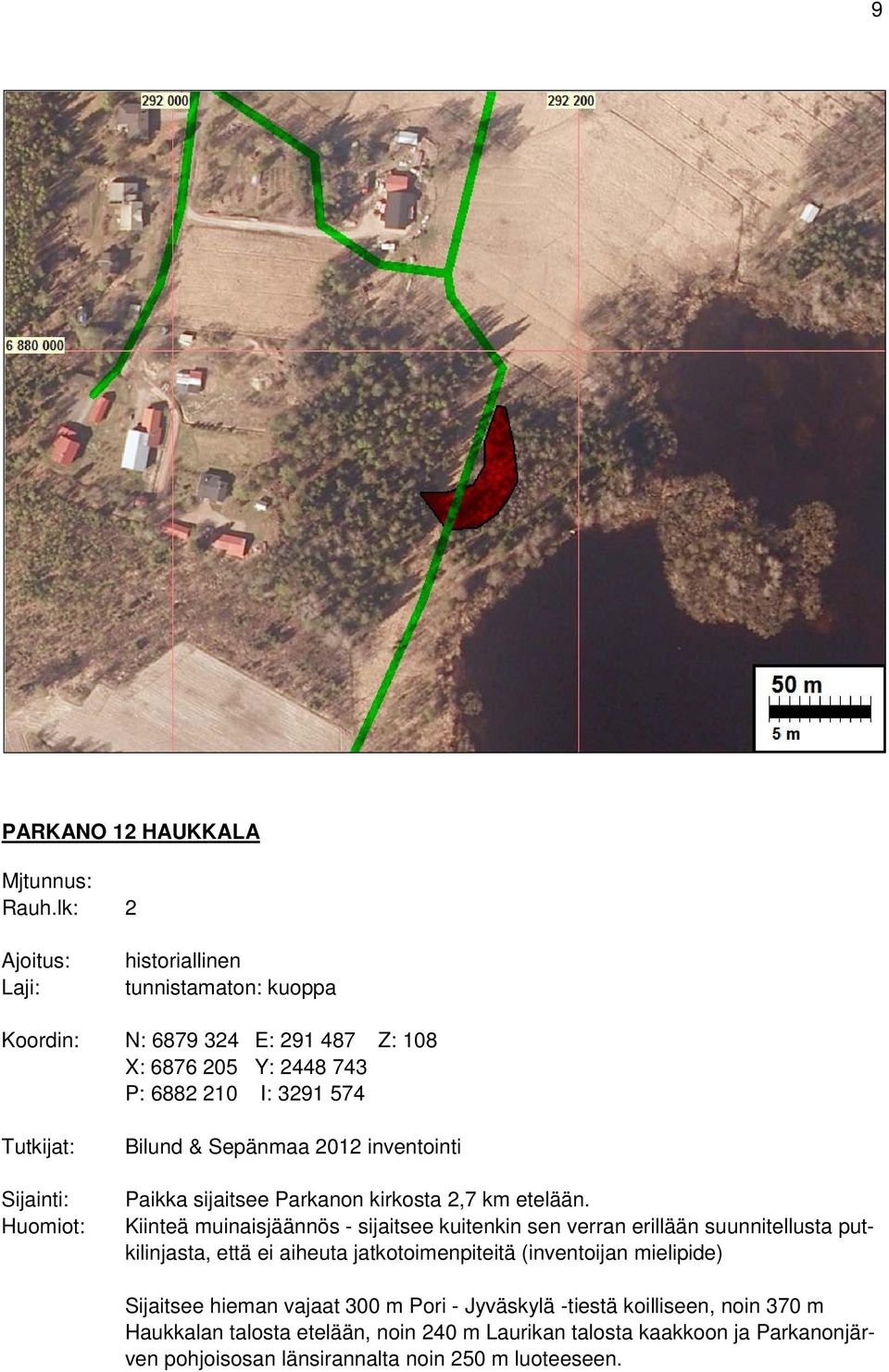 Huomiot: Bilund & Sepänmaa 2012 inventointi Paikka sijaitsee Parkanon kirkosta 2,7 km etelään.