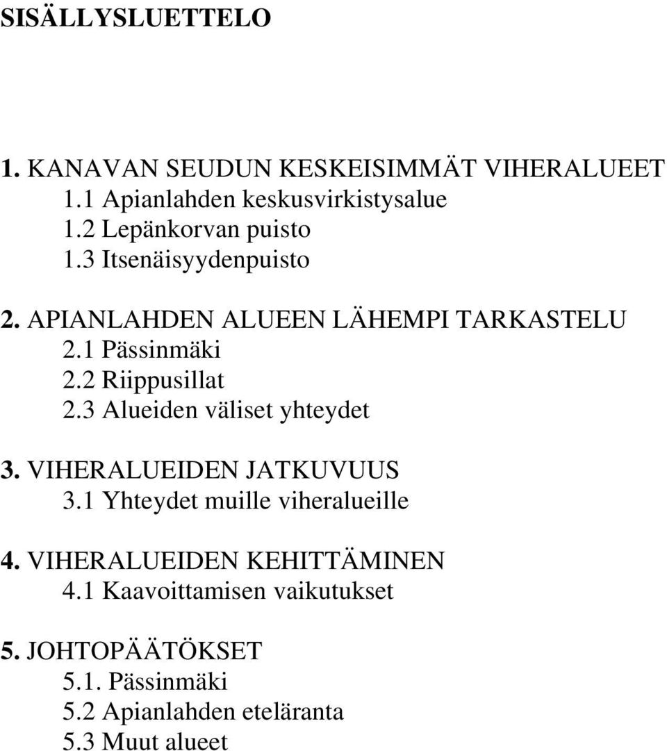 2 Riippusillat 2.3 Alueiden väliset yhteydet 3. VIHERALUEIDEN JATKUVUUS 3.1 Yhteydet muille viheralueille 4.