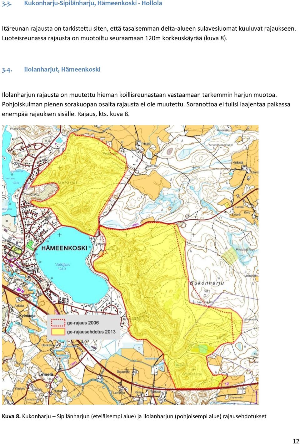 Ilolanharjut, Hämeenkoski Ilolanharjun rajausta on muutettu hieman koillisreunastaan vastaamaan tarkemmin harjun muotoa.