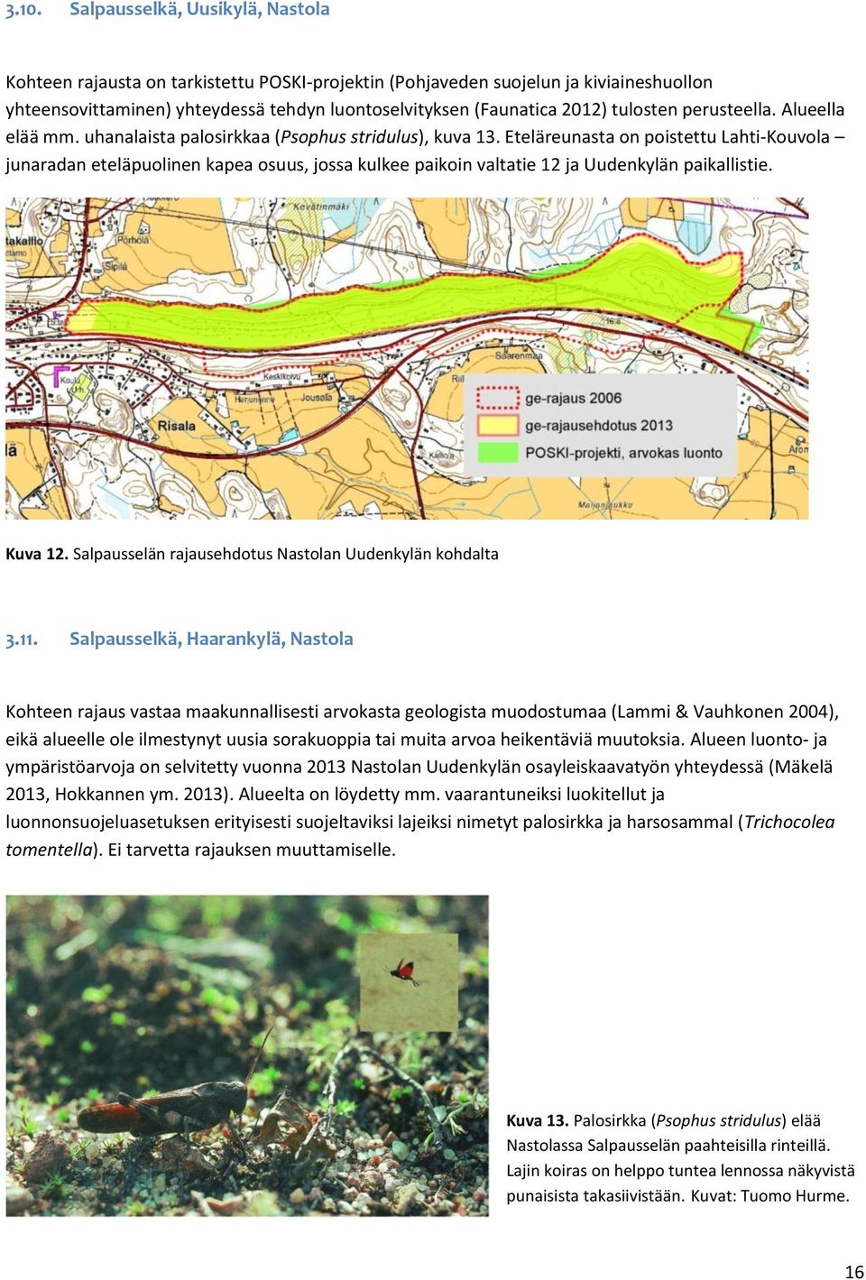 Eteläreunasta on poistettu Lahti-Kouvola junaradan eteläpuolinen kapea osuus, jossa kulkee paikoin valtatie 12 ja Uudenkylän paikallistie. Kuva 12.