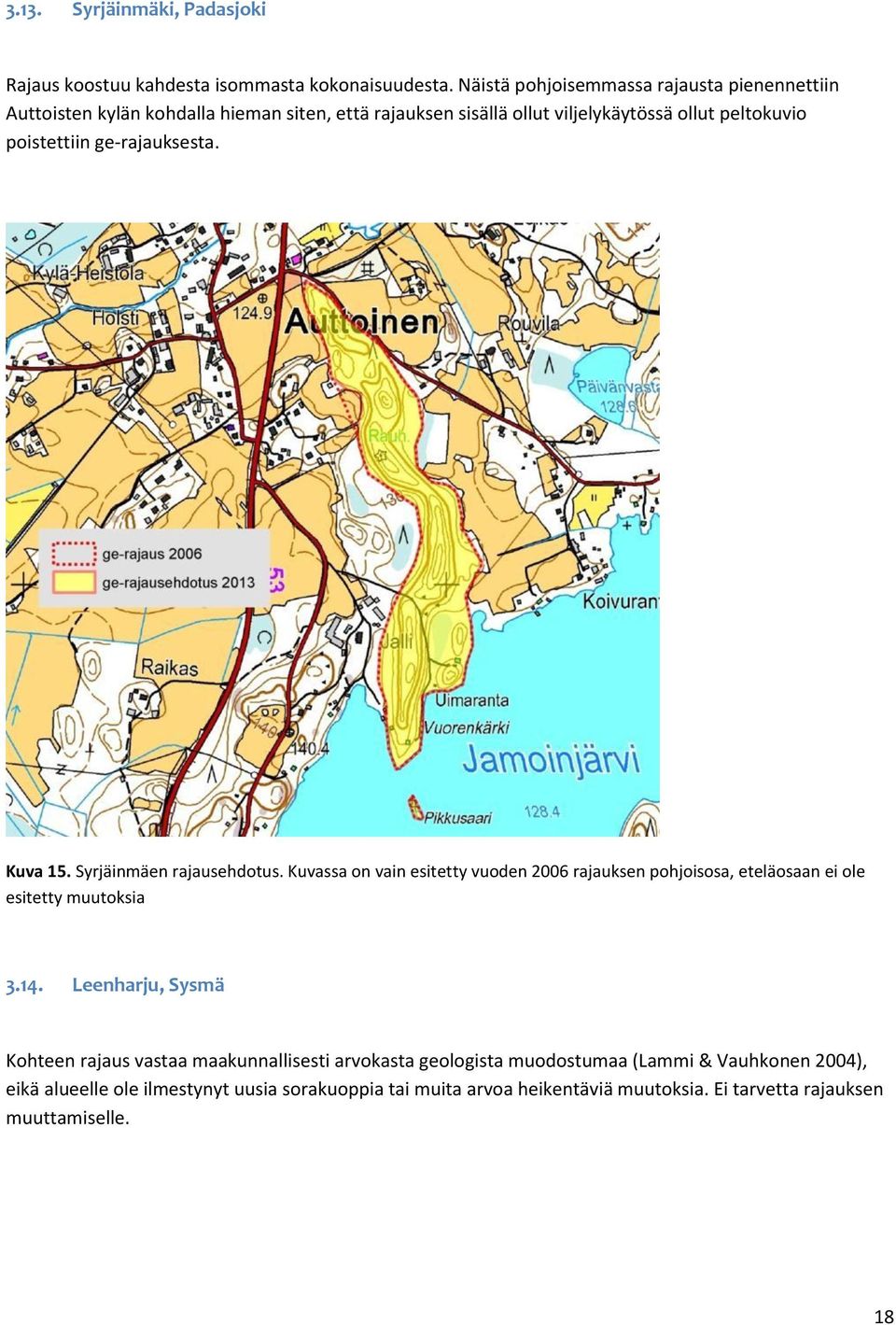 ge-rajauksesta. Kuva 15. Syrjäinmäen rajausehdotus. Kuvassa on vain esitetty vuoden 2006 rajauksen pohjoisosa, eteläosaan ei ole esitetty muutoksia 3.14.
