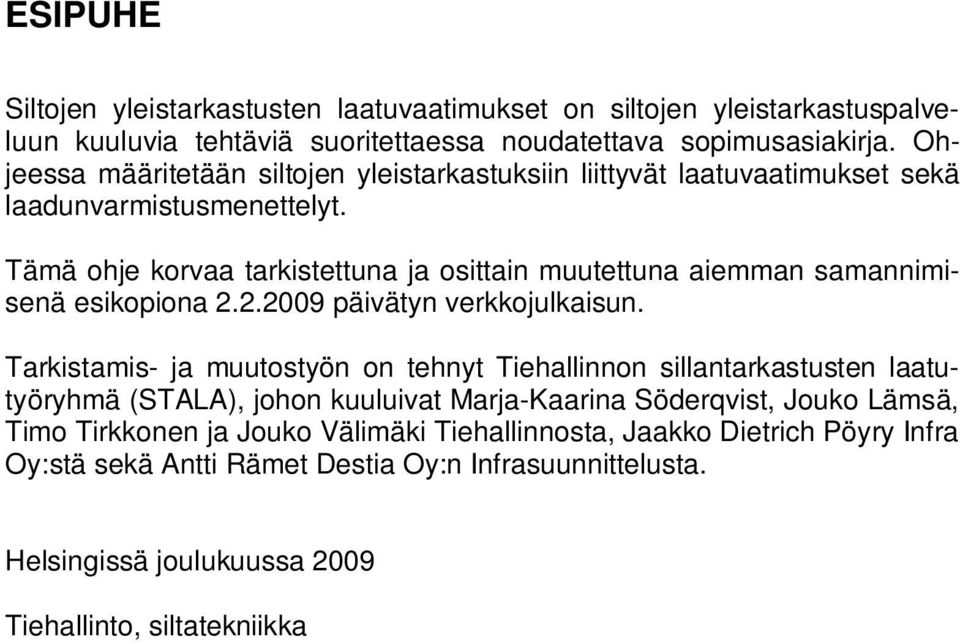 Tämä ohje korvaa tarkistettuna ja osittain muutettuna aiemman samannimisenä esikopiona 2.2.2009 päivätyn verkkojulkaisun.