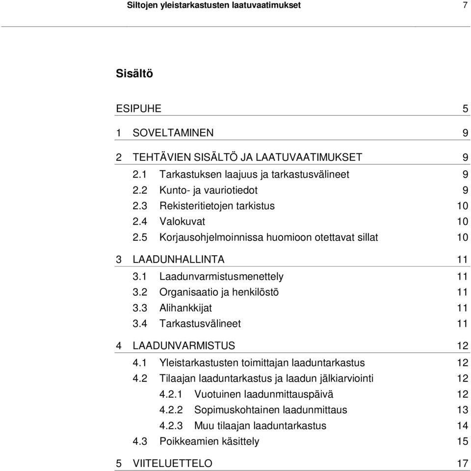 1 Laadunvarmistusmenettely 11 3.2 Organisaatio ja henkilöstö 11 3.3 Alihankkijat 11 3.4 Tarkastusvälineet 11 4 LAADUNVARMISTUS 12 4.