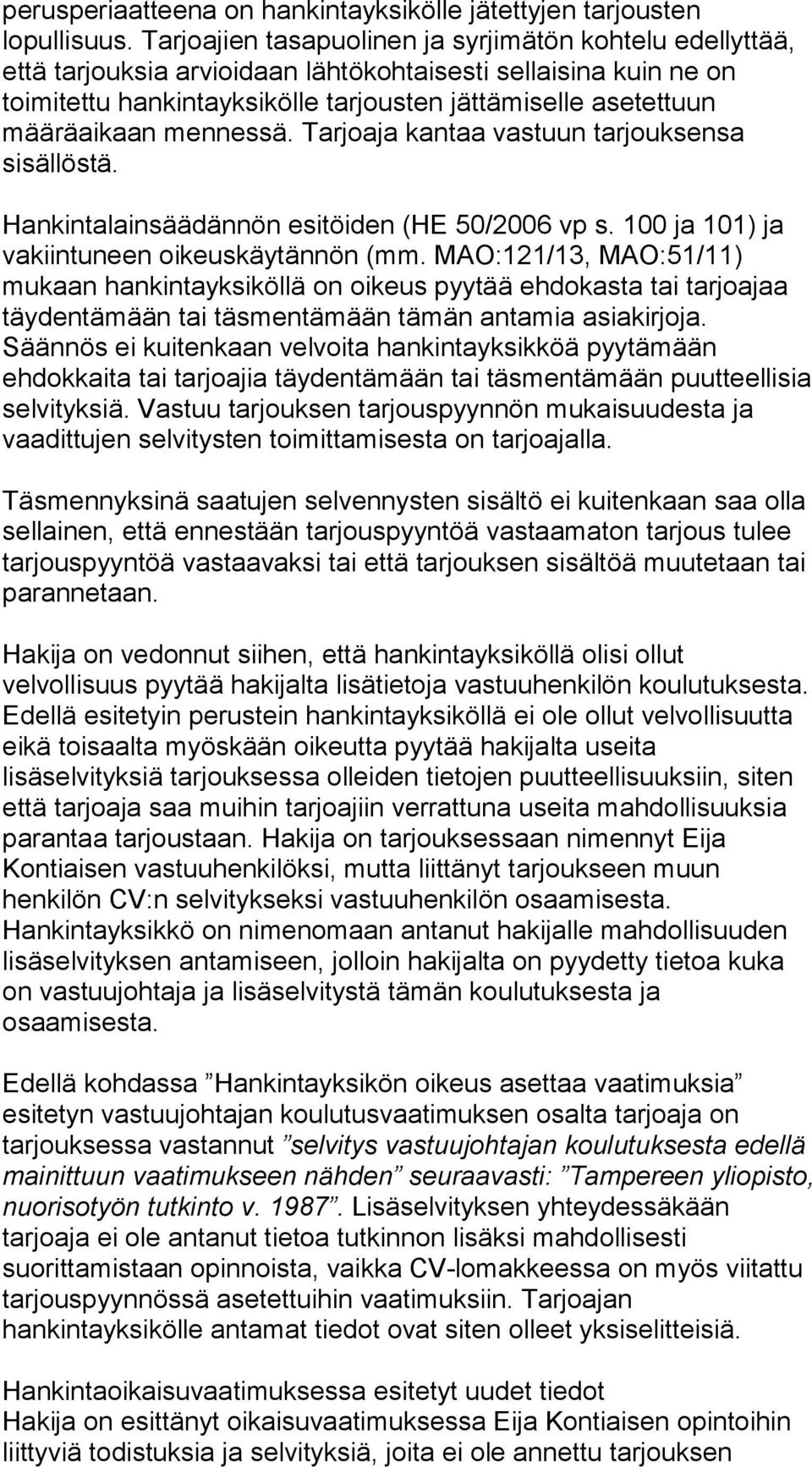 mennessä. Tarjoaja kantaa vastuun tarjouksensa sisällöstä. Hankintalainsäädännön esitöiden (HE 50/2006 vp s. 100 ja 101) ja vakiintuneen oikeuskäytännön (mm.