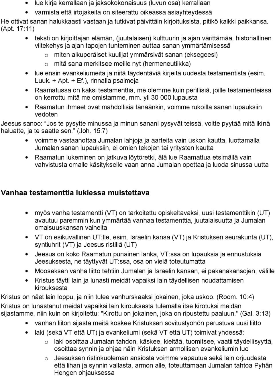 17:11) teksti on kirjoittajan elämän, (juutalaisen) kulttuurin ja ajan värittämää, historiallinen viitekehys ja ajan tapojen tunteminen auttaa sanan ymmärtämisessä o miten alkuperäiset kuulijat