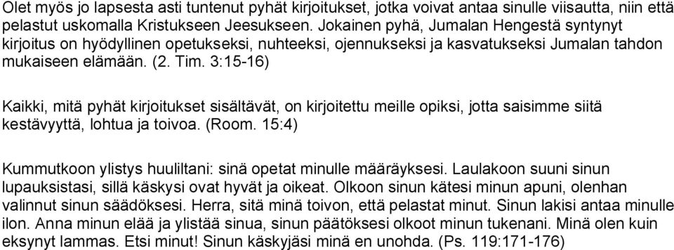 3:15 16) Kaikki, mitä pyhät kirjoitukset sisältävät, on kirjoitettu meille opiksi, jotta saisimme siitä kestävyyttä, lohtua ja toivoa. (Room.