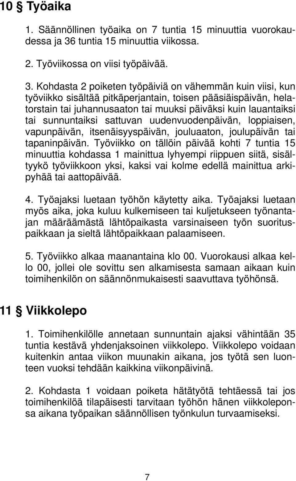 Kohdasta 2 poiketen työpäiviä on vähemmän kuin viisi, kun työviikko sisältää pitkäperjantain, toisen pääsiäispäivän, helatorstain tai juhannusaaton tai muuksi päiväksi kuin lauantaiksi tai