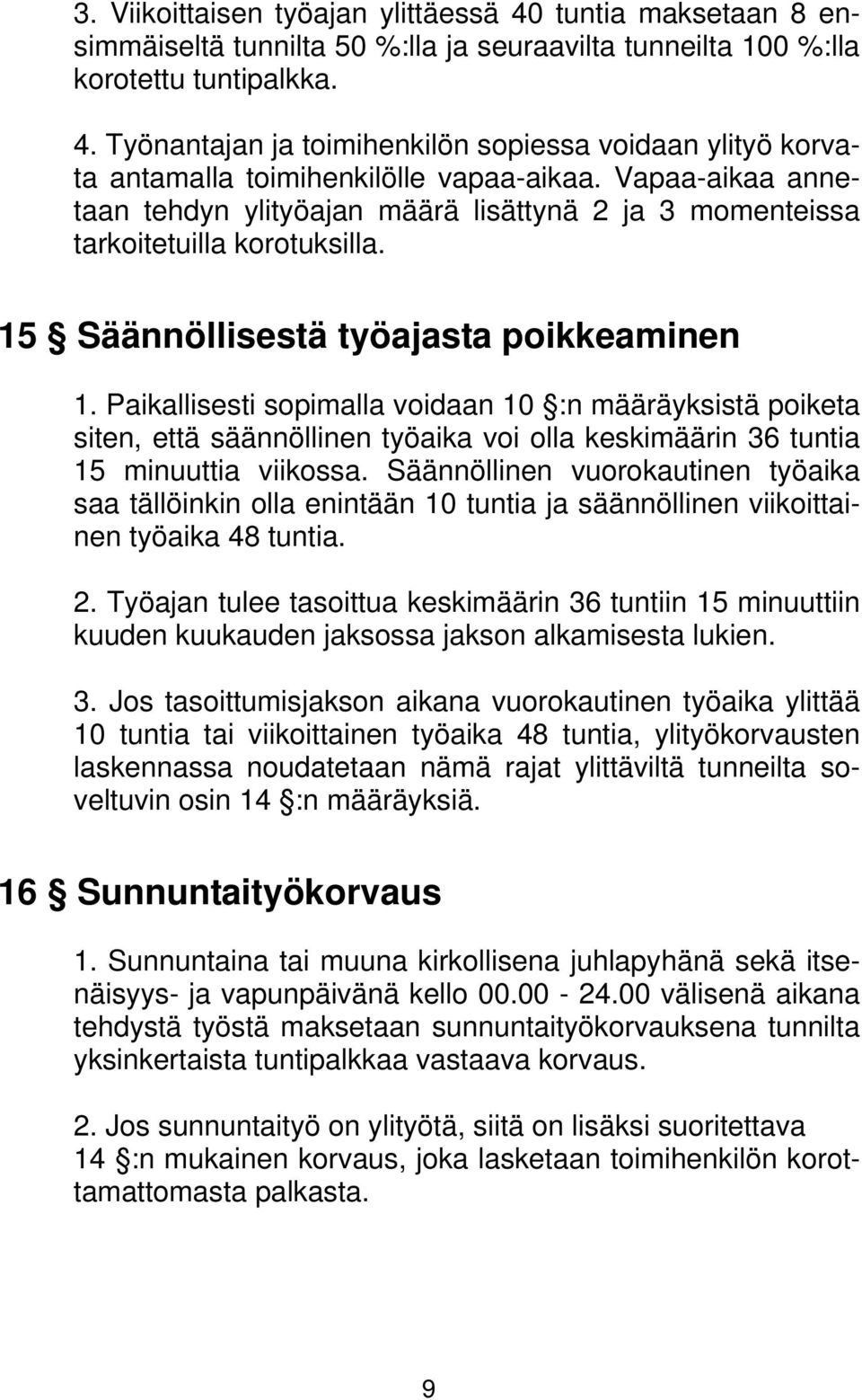 Paikallisesti sopimalla voidaan 10 :n määräyksistä poiketa siten, että säännöllinen työaika voi olla keskimäärin 36 tuntia 15 minuuttia viikossa.