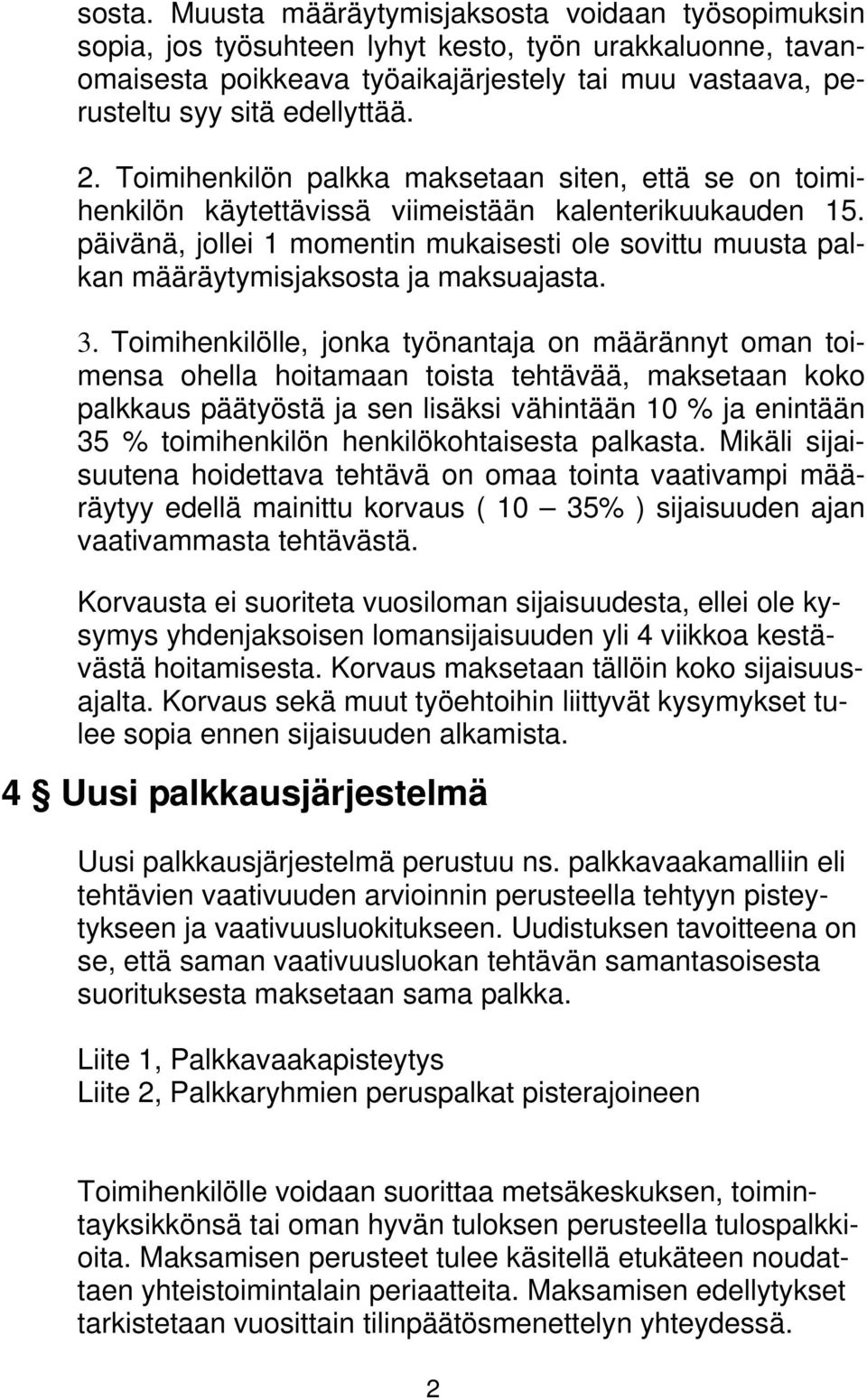 Toimihenkilön palkka maksetaan siten, että se on toimihenkilön käytettävissä viimeistään kalenterikuukauden 15.