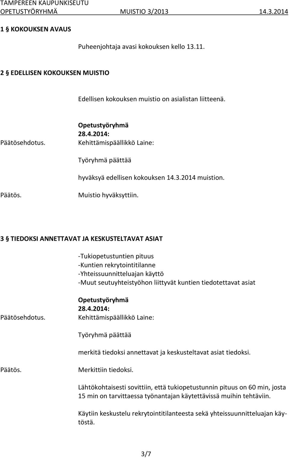 3 TIEDOKSI ANNETTAVAT JA KESKUSTELTAVAT ASIAT -Tukiopetustuntien pituus -Kuntien rekrytointitilanne -Yhteissuunnitteluajan käyttö -Muut seutuyhteistyöhon liittyvät kuntien