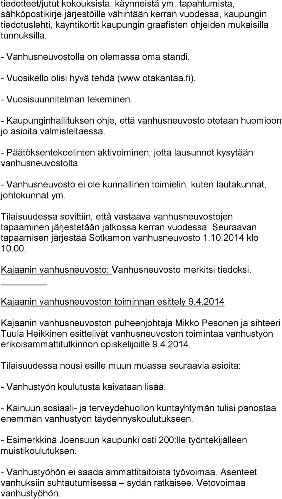 - Vanhusneuvostolla on olemassa oma standi. - Vuosikello olisi hyvä tehdä (www.otakantaa.fi). - Vuosisuunnitelman tekeminen.