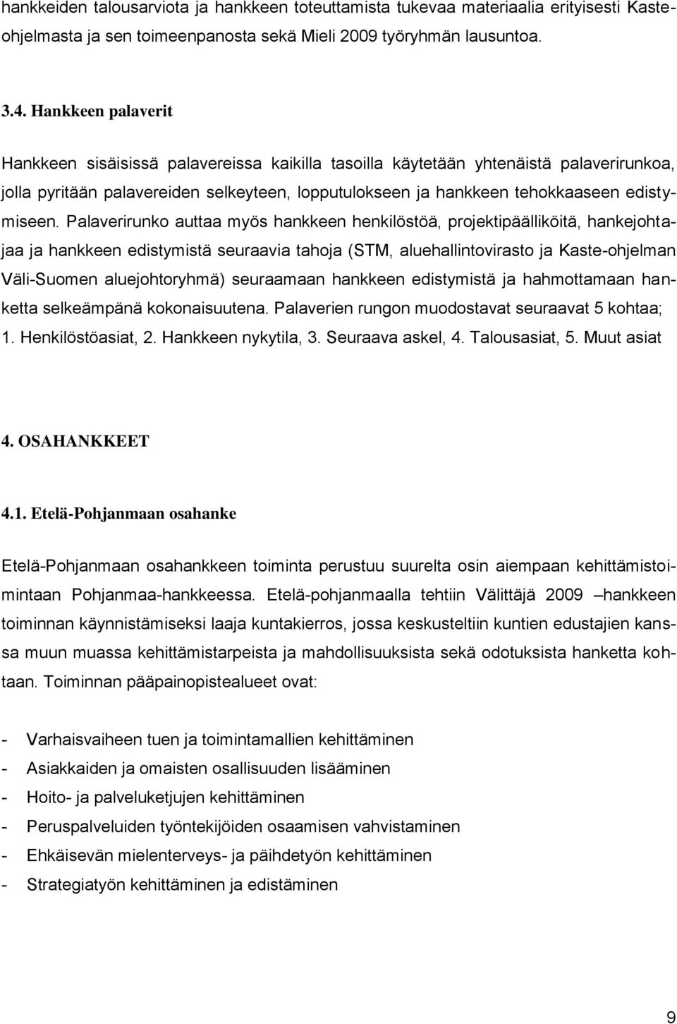 Palaverirunko auttaa myös hankkeen henkilöstöä, projektipäälliköitä, hankejohtajaa ja hankkeen edistymistä seuraavia tahoja (STM, aluehallintovirasto ja Kaste-ohjelman Väli-Suomen aluejohtoryhmä)