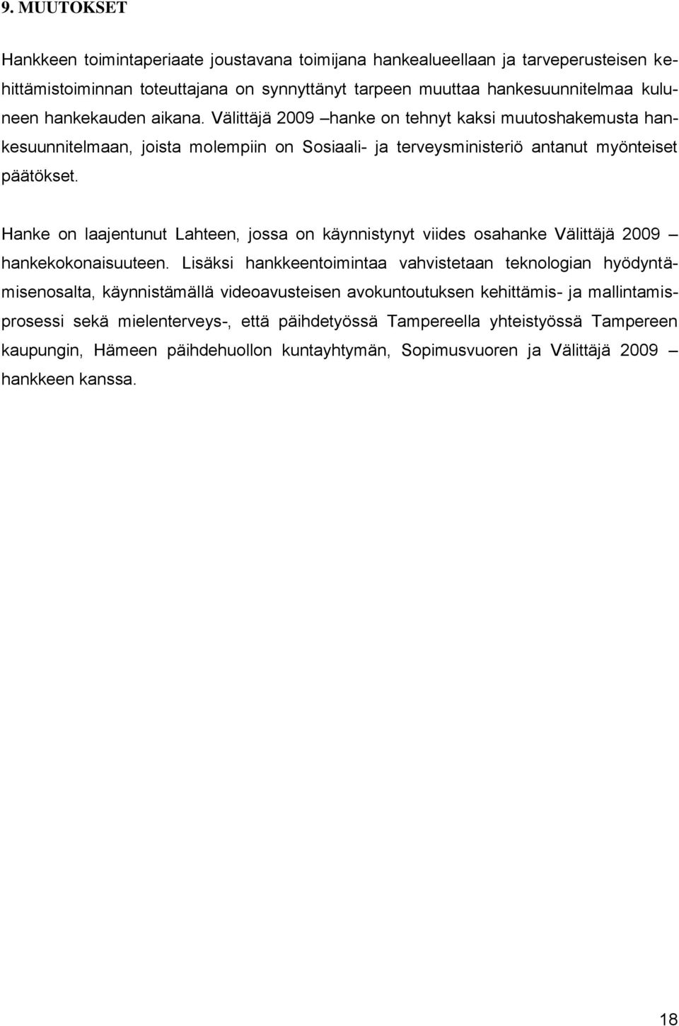 Hanke on laajentunut Lahteen, jossa on käynnistynyt viides osahanke Välittäjä 2009 hankekokonaisuuteen.