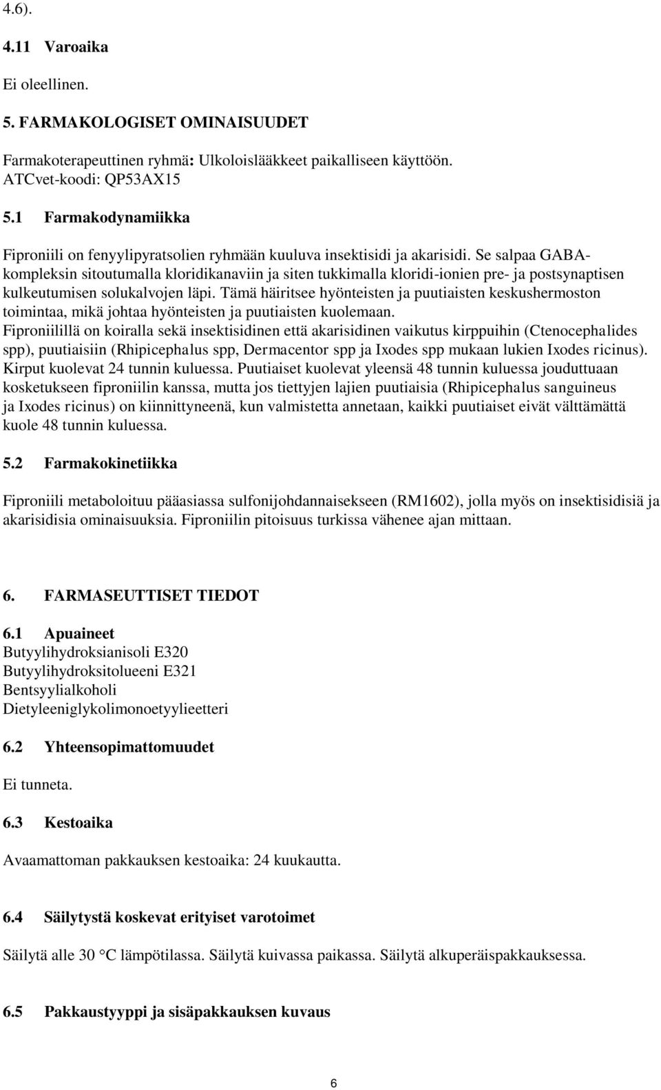 Se salpaa GABAkompleksin sitoutumalla kloridikanaviin ja siten tukkimalla kloridi-ionien pre- ja postsynaptisen kulkeutumisen solukalvojen läpi.