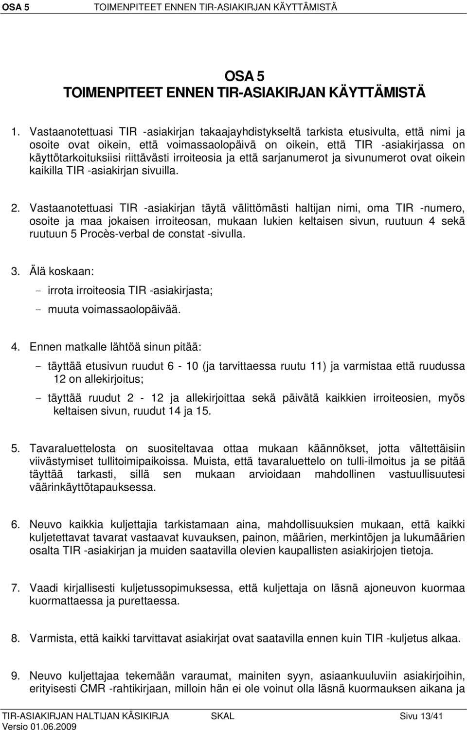 irroiteosia ja että sarjanumerot ja sivunumerot ovat oikein kaikilla TIR -asiakirjan sivuilla. 2.