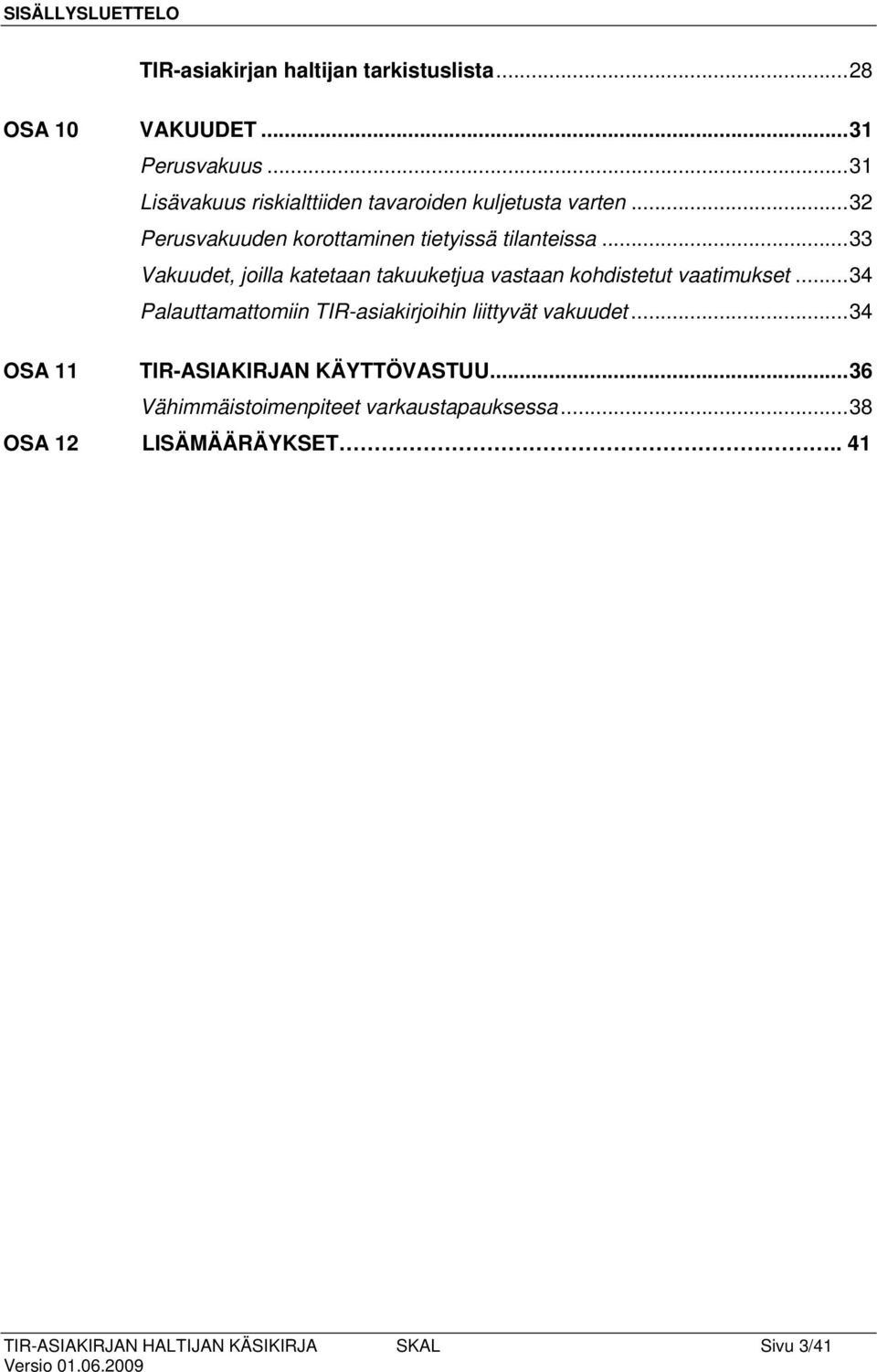 .. 33 Vakuudet, joilla katetaan takuuketjua vastaan kohdistetut vaatimukset.