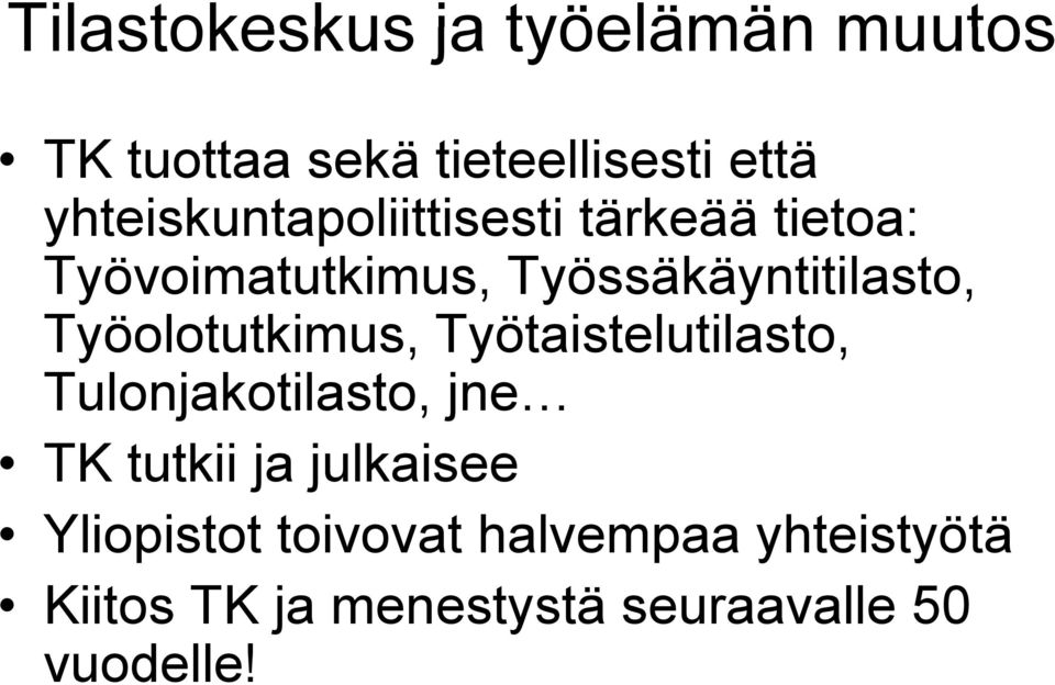 Työolotutkimus, Työtaistelutilasto, Tulonjakotilasto, jne TK tutkii ja julkaisee