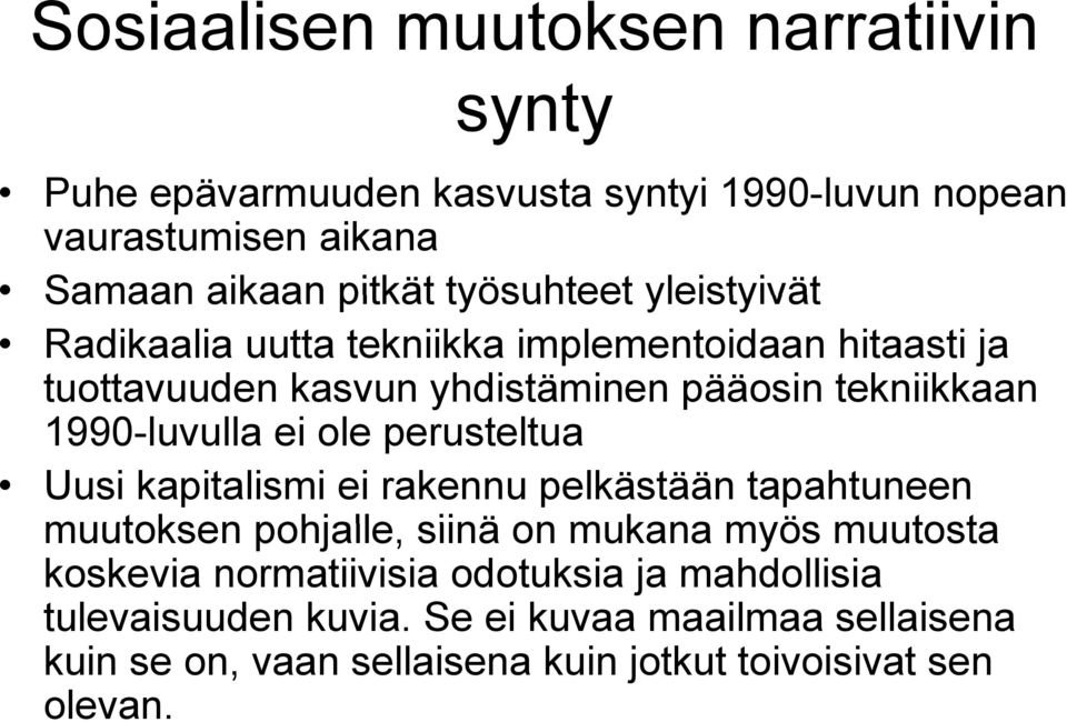 1990-luvulla ei ole perusteltua Uusi kapitalismi ei rakennu pelkästään tapahtuneen muutoksen pohjalle, siinä on mukana myös muutosta