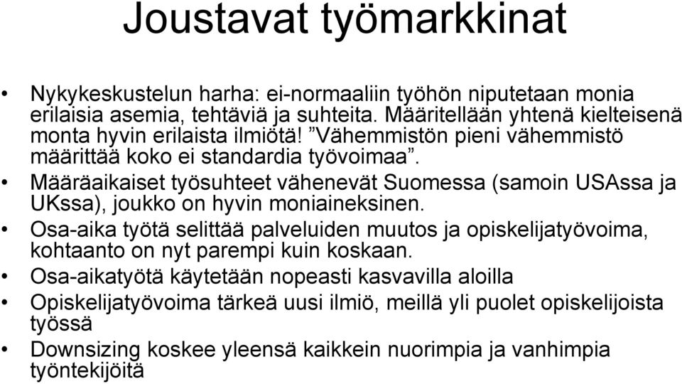 Määräaikaiset työsuhteet vähenevät Suomessa (samoin USAssa ja UKssa), joukko on hyvin moniaineksinen.