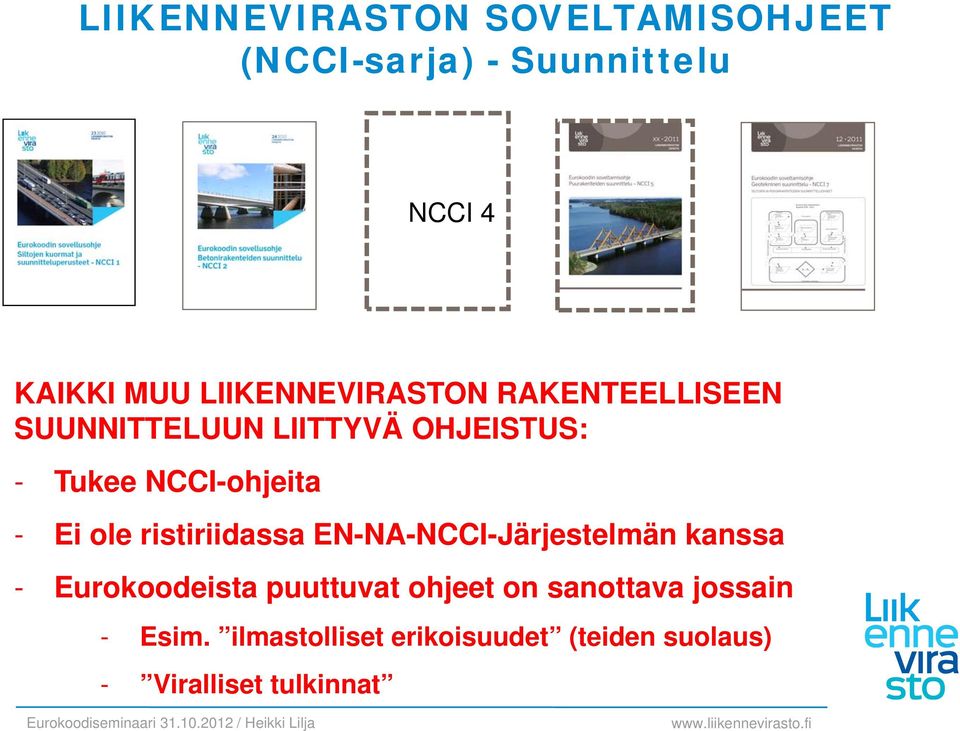 - Ei ole ristiriidassa EN-NA-NCCI-Järjestelmän kanssa - Eurokoodeista puuttuvat ohjeet