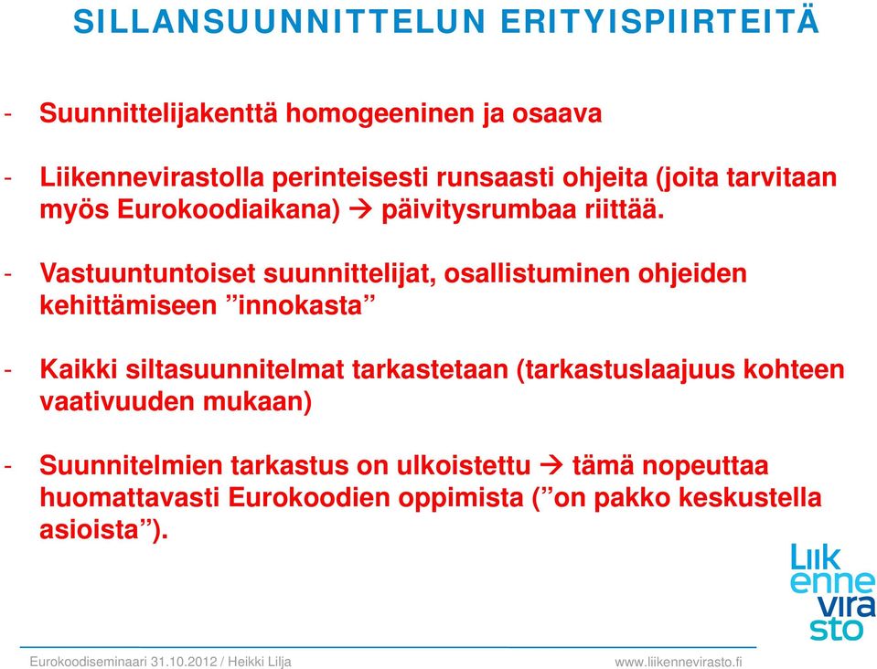 - Vastuuntuntoiset suunnittelijat, osallistuminen ohjeiden kehittämiseen innokasta - Kaikki siltasuunnitelmat tarkastetaan