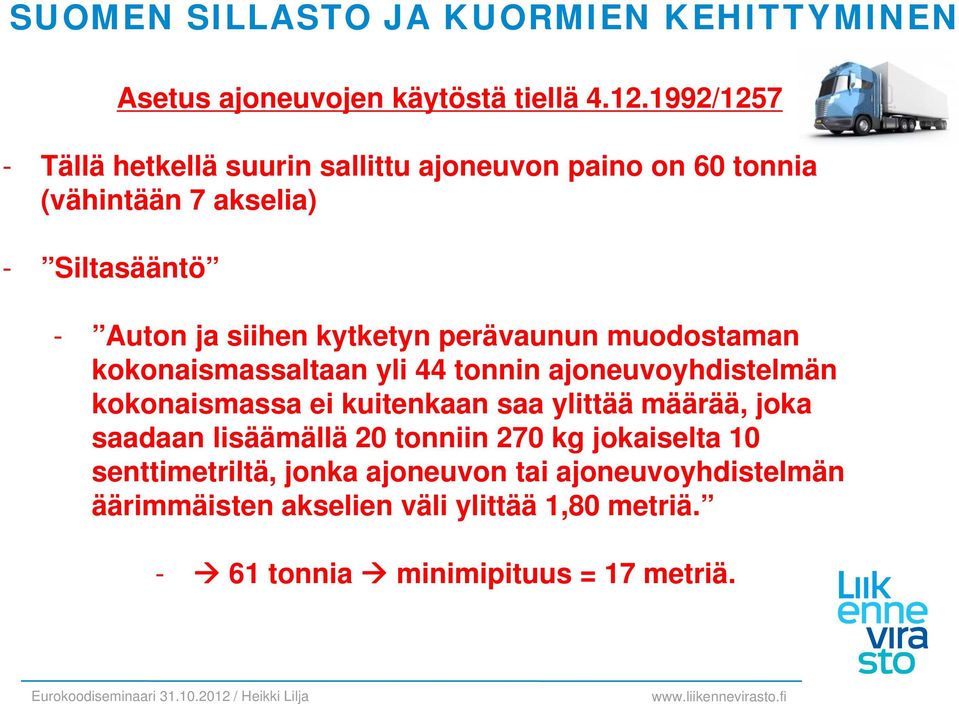 perävaunun muodostaman kokonaismassaltaan yli 44 tonnin ajoneuvoyhdistelmän kokonaismassa ei kuitenkaan saa ylittää määrää, joka