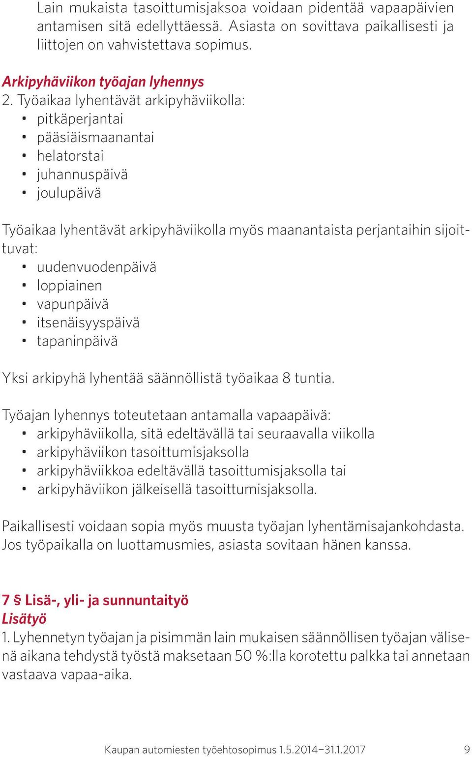 uudenvuodenpäivä loppiainen vapunpäivä itsenäisyyspäivä tapaninpäivä Yksi arkipyhä lyhentää säännöllistä työaikaa 8 tuntia.