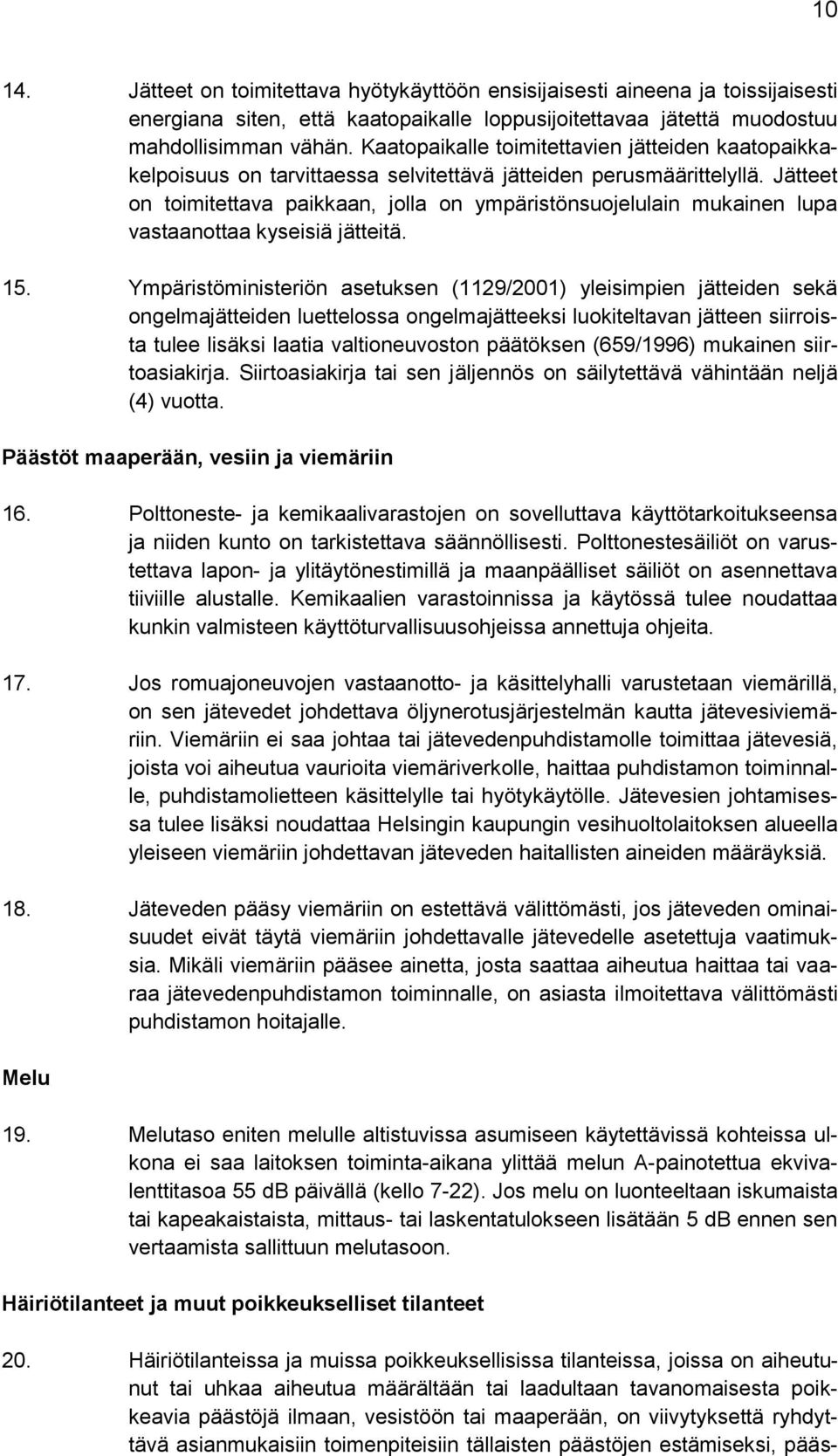 Jätteet on toimitettava paikkaan, jolla on ympäristönsuojelulain mukainen lupa vastaanottaa kyseisiä jätteitä. 15.